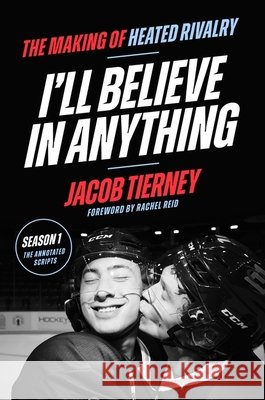 I'll Believe in Anything: The Making of Heated Rivalry Season 1 (The Annotated Scripts) Jacob Tierney 9781398730847 Orion Publishing Co - książka