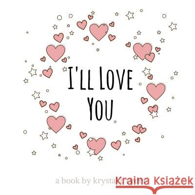 I'll Love You Krystal L. Ryder 9781986676533 Createspace Independent Publishing Platform - książka