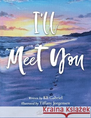 I'll Meet You Gabriel, Bb, Jorgensen, Tiffany 9781069121363 Love Beyond Life - książka