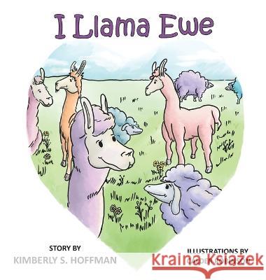 I Llama Ewe Kimberly S Hoffman Calder Robinson Paul J Hoffman 9781955088060 Pathbinder Publishing LLC - książka