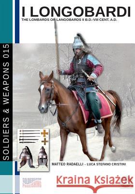 I Longobardi: The Lombards or Longobards II b.C-VIII cent. a.C. Radaelli, Matteo 9788893272469 Soldiershop - książka