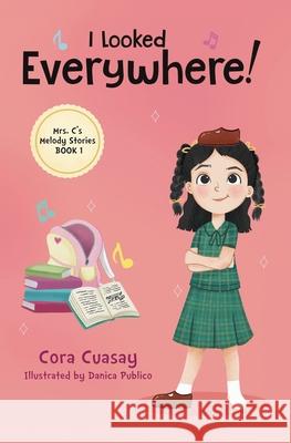 I Looked Everywhere!: Mrs. C's Melody Stories, Book 1 Cora Cuasay Danica Publico 9781764320603 Golden Rose Press - książka