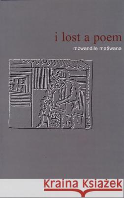 I Lost A Poem Mzwandile Matiwana 9780958454292 University of Kwazulu Natal Press - książka