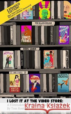 I Lost It at the Video Store [Expanded Edition]: A Filmmakers' Oral History of a Vanished Era Tom Roston Richard Linklater 9781546854838 Createspace Independent Publishing Platform - książka