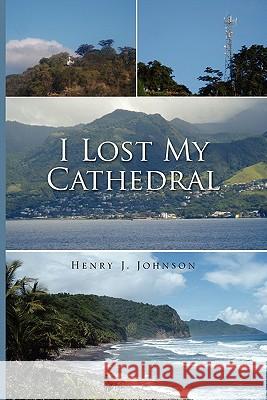 I Lost My Cathedral Henry J. Johnson 9781456839055 Xlibris Corporation - książka