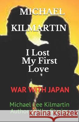 I Lost My First Love: First Edition Michael Lee Kilmartin 9781729136126 Independently Published - książka