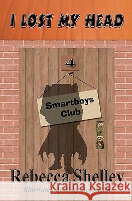 I Lost My Head: Smartboys Club Book 4 Rebecca Shelley Abby Goldsmith 9781463565022 Createspace - książka