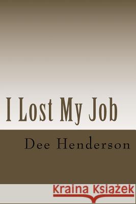 I Lost My Job Dee Henderson 9781517615499 Createspace - książka
