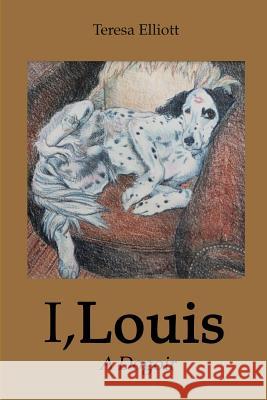 I, Louis: A Dogoir Teresa Elliott 9781731091406 Independently Published - książka