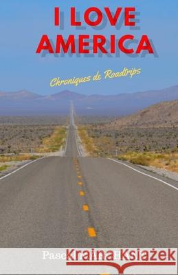 I Love America: Chroniques de Roadtrips Pascal Marchant 9781686507328 Independently Published - książka