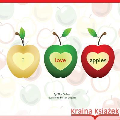 I Love Apples Tim Dailey 9781470037994 Createspace Independent Publishing Platform - książka