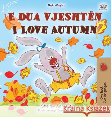 I Love Autumn (Albanian English Bilingual Book for Kids) Shelley Admont Kidkiddos Books 9781525955013 Kidkiddos Books Ltd. - książka