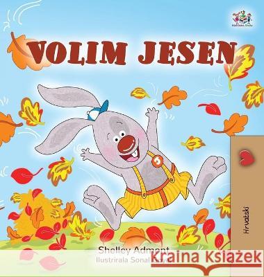 I Love Autumn (Croatian Children's Book) Shelley Admont Kidkiddos Books 9781525950513 Kidkiddos Books Ltd. - książka