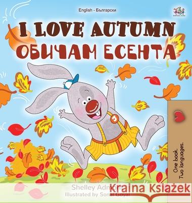 I Love Autumn (English Bulgarian Bilingual Book for Children) Shelley Admont Kidkiddos Books 9781525927478 Kidkiddos Books Ltd. - książka