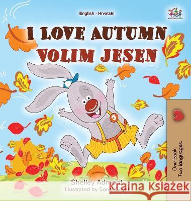 I Love Autumn (English Croatian Bilingual Book for Kids) Shelley Admont Kidkiddos Books 9781525950483 Kidkiddos Books Ltd. - książka