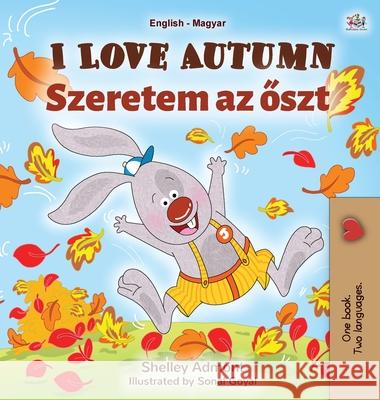 I Love Autumn (English Hungarian Bilingual Book for Children) Shelley Admont Kidkiddos Books  9781525930508 Kidkiddos Books Ltd. - książka