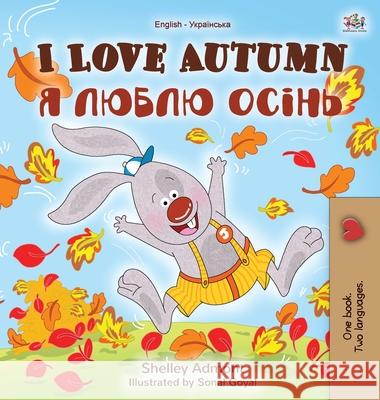 I Love Autumn (English Ukrainian Bilingual Book for Kids) Shelley Admont Kidkiddos Books 9781525933134 Kidkiddos Books Ltd. - książka