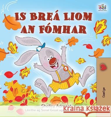 I Love Autumn (Irish Children's Book) Shelley Admont   9781525965623 Kidkiddos Books Ltd. - książka