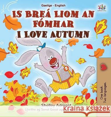 I Love Autumn (Irish English Bilingual Children's Book) Shelley Admont   9781525965654 Kidkiddos Books Ltd. - książka