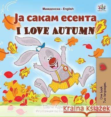 I Love Autumn (Macedonian English Bilingual Book for Kids) Shelley Admont 9781525969706 Kidkiddos Books Ltd. - książka