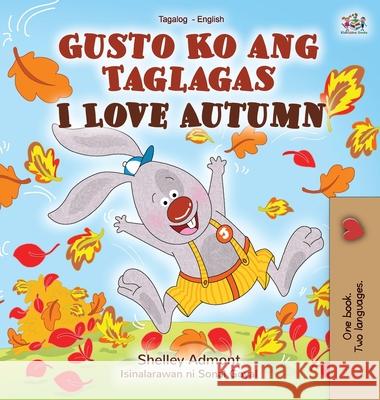 I Love Autumn (Tagalog English bilingual children's book) Shelley Admont Kidkiddos Books 9781525927225 Kidkiddos Books Ltd. - książka