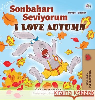 I Love Autumn (Turkish English Bilingual Book for Kids): Turkish Shelley Admont Kidkiddos Books 9781525929304 Kidkiddos Books Ltd. - książka