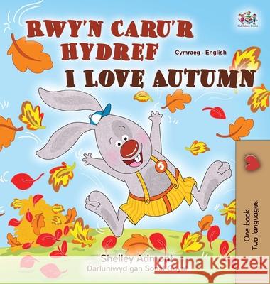 I Love Autumn (Welsh English Bilingual Children's Book) Shelley Admont Kidkiddos Books 9781525958816 Kidkiddos Books Ltd. - książka