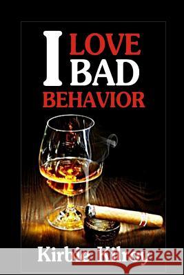 I Love Bad Behavior Kirbie Kilroy 9781981335886 Createspace Independent Publishing Platform - książka