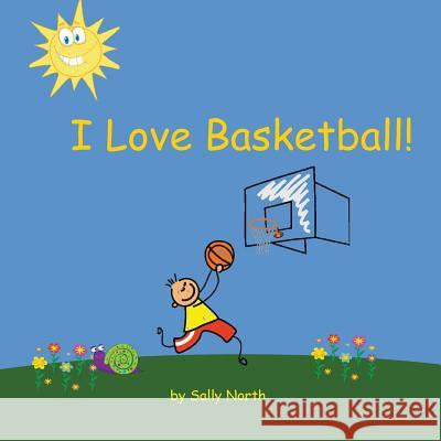 I Love Basketball! Sally Helmick North 9781540847676 Createspace Independent Publishing Platform - książka