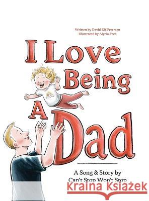 I Love Being A Dad David Peterson Alycia Pace  9798988368700 Can't Stop Won't Stop - książka