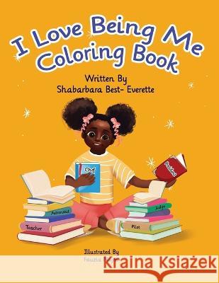 I Love Being Me Coloring Book Fauzia Najm Shabarbara Best- Everette  9781735501277 Words from the Heart Publishing Company - książka