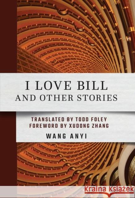 I Love Bill and Other Stories Anyi Wang Todd Foley Xudong Zhang 9781501771057 Cornell University Press - książka