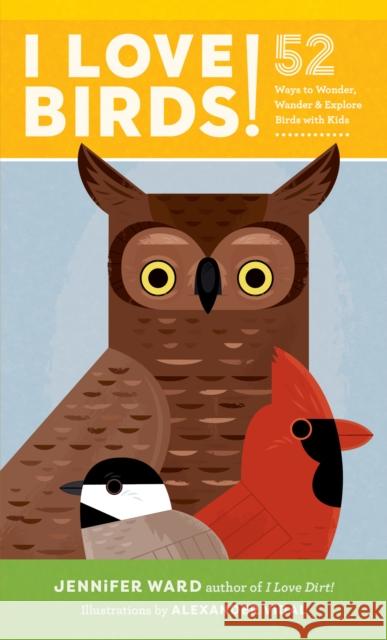 I Love Birds!: 52 Ways to Wonder, Wander, and Explore Birds with Kids Jennifer Ward Alexander Vidal 9781611804157 Shambhala Publications Inc - książka