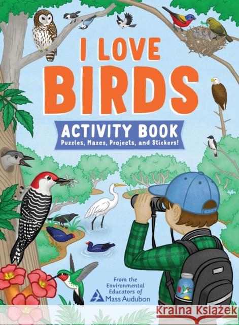 I Love Birds Activity Book: 65 Puzzles, Mazes, Projects, and Stickers! The Environmental Educators of Mass Audubon 9781635867817 Storey Publishing - książka
