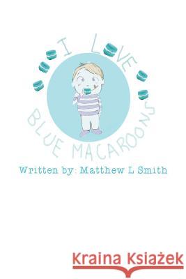 I Love Blue Macaroons Courtney McNamara Matthew L. Smith 9781072961352 Independently Published - książka