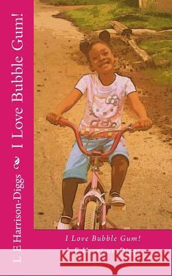 I Love Bubble Gum! L. E. Harrison-Diggs Nigeria Black 9781508759973 Createspace - książka