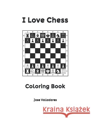 I Love Chess: Coloring Book Jose Valladares 9798733369006 Independently Published - książka