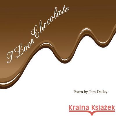I Love Chocolate Tim Dailey 9781468084283 Createspace Independent Publishing Platform - książka