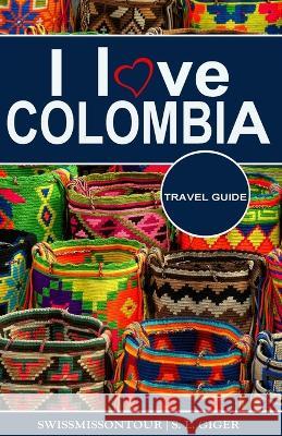 I love Colombia Travel Guide: Travel guide Colombia, Cartagena travel guide, Bogota travel guide, Medellin travel guide, Spanish travel phrase book, Colombian coffee, budget planner for backpackers Swissmiss Ontour, S L Giger 9781652862826 Independently Published - książka