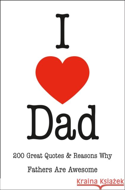 I Love Dad: An Inspired Collection of Quotations Celebrating Fatherhood Jackie Corley 9781578269426 Hatherleigh Press,U.S. - książka