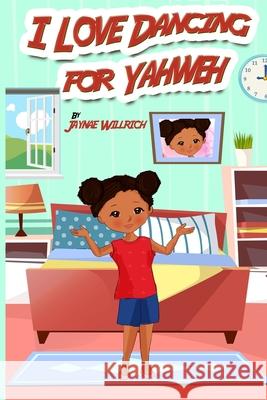I Love Dancing for Yahweh. Jaynae Willrich 9781070148533 Independently Published - książka