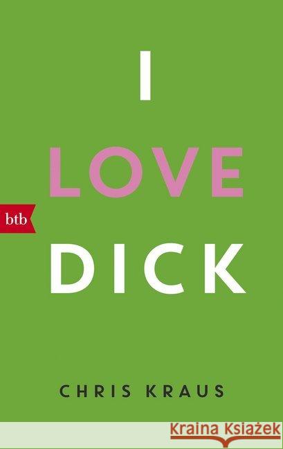 I love Dick : Ausgezeichnet mit dem Academy of British Cover Design Awards 2016 Kraus, Chris 9783442716562 btb - książka