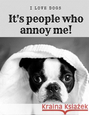 I Love Dogs....It's people who annoy me! Pawz, Grubby 9781719325561 Createspace Independent Publishing Platform - książka