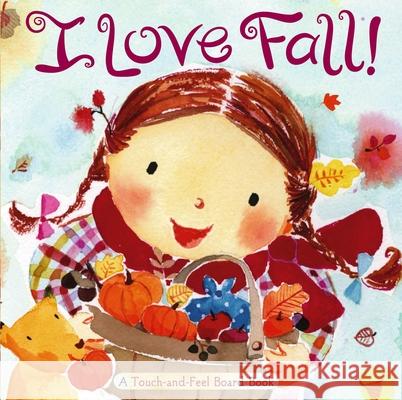 I Love Fall!: A Touch-And-Feel Board Book Mary Manz Simon Jeanie Lee Hiroe Nakata 9781416936091 Little Simon Inspirations - książka