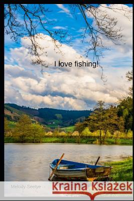 I love fishing! Melody Seelye 9781099010576 Independently Published - książka