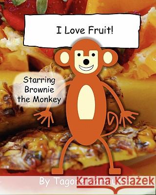 I Love Fruit!: Starring Brownie Monkey Tagore Ramoutar 9781907837210 Longshot Ventures Ltd - książka