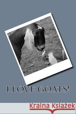 I Love Goats! Fred West 9781533507884 Createspace Independent Publishing Platform - książka