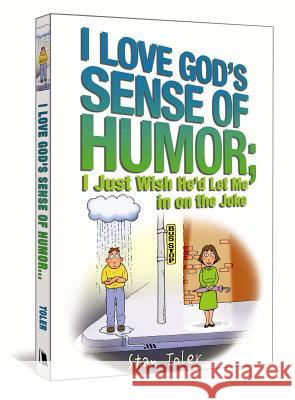 I Love God's Sense of Humor; I Just Wish He'd Let Me in on the Joke Stan Toler 9780834122499 Beacon Hill Press - książka
