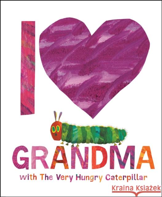 I Love Grandma with The Very Hungry Caterpillar Eric Carle 9780593523155 World of Eric Carle - książka