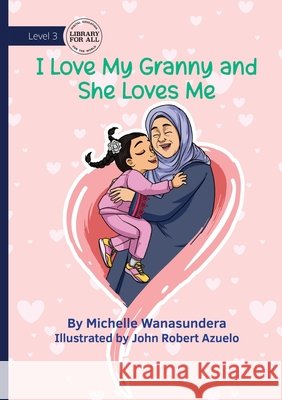 I Love Granny, and She Loves Me Michelle Wanasundera John Robert Azuelo 9781923429451 Library for All - książka